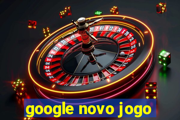 google novo jogo